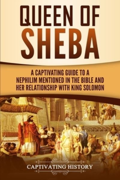 Cover for Captivating History · Queen of Sheba: A Captivating Guide to a Mysterious Queen Mentioned in the Bible and Her Relationship with King Solomon (Paperback Book) (2019)