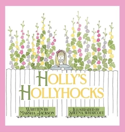 Cover for Marsha Jackson · Holly's Hollyhocks (Hardcover Book) (2021)