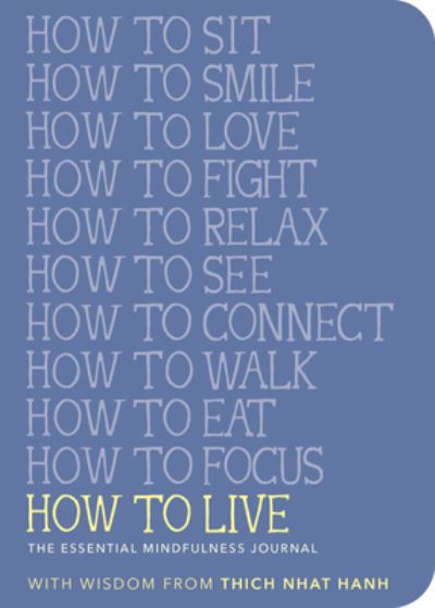 How to Live: The Essential Mindfulness Journal - Mindfulness Essentials - Thich Nhat Hanh - Books - Parallax Press - 9781952692307 - November 15, 2022