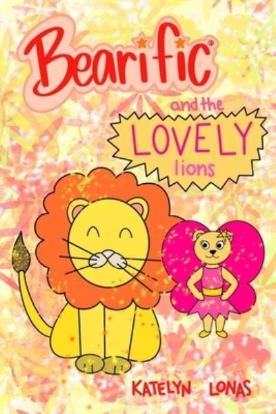 Cover for Katelyn Lonas · Bearific (R) and the Lovely Lions (Paperback Book) (2021)