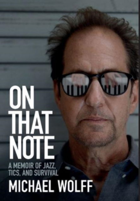 On That Note: A Memoir of Jazz, Tics, and Survival - Michael Wolff - Livres - Redwood Publishing, LLC - 9781956470307 - 15 mars 2022