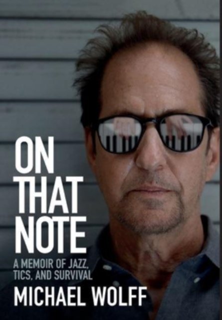 Cover for Michael Wolff · On That Note: A Memoir of Jazz, Tics, and Survival (Gebundenes Buch) (2022)