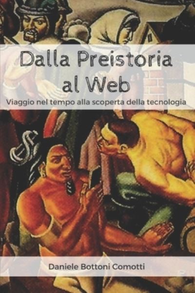 Cover for Daniele Bottoni Comotti · Dalla Preistoria al Web (Paperback Book) (2018)