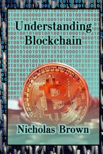 Understanding Blockchain - Nicholas Brown - Books - Createspace Independent Publishing Platf - 9781977905307 - October 8, 2017