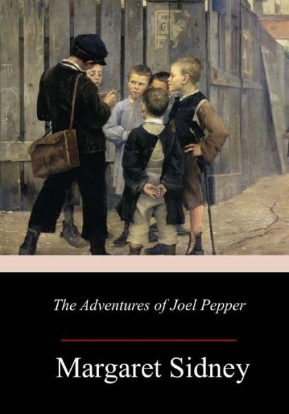 Cover for Margaret Sidney · The Adventures of Joel Pepper (Pocketbok) (2017)