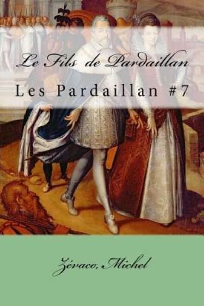 Cover for Zevaco Michel · Le Fils de Pardaillan (Taschenbuch) (2017)