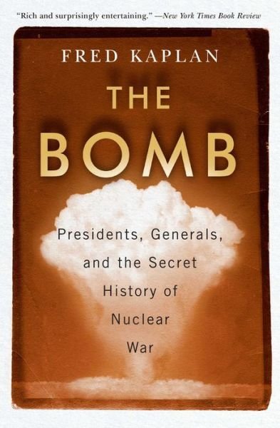 Cover for Fred Kaplan · The Bomb: Presidents, Generals, and the Secret History of Nuclear War (Taschenbuch) (2021)