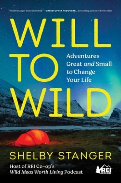 Will to Wild: Adventures Great and Small to Change Your Life - Shelby Stanger - Books - S&S/Simon Element - 9781982194307 - June 6, 2023