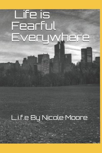 Cover for Nicole Moore · Life is Fearful Everywhere (Paperback Book) (2018)