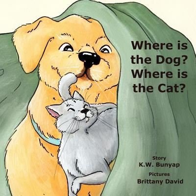 Where is the Dog, Where is the Cat? - K W Bunyap - Bøker - Createspace Independent Publishing Platf - 9781983791307 - 27. juli 2019