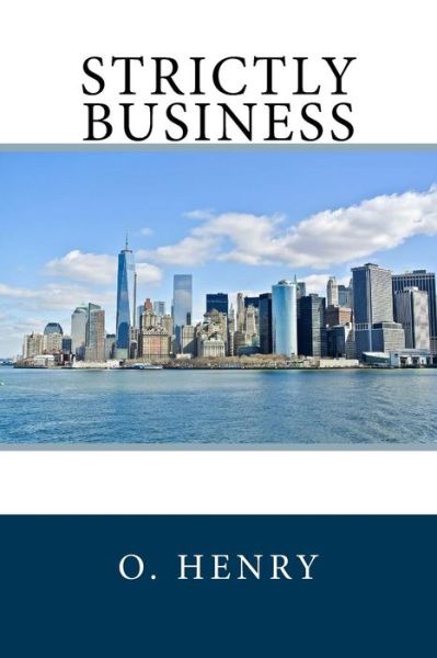 Strictly Business - Henry O - Books - Createspace Independent Publishing Platf - 9781986237307 - March 6, 2018