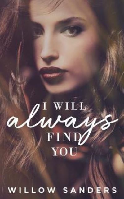 Cover for Willow Sanders · I Will Always Find You (Paperback Book) (2018)