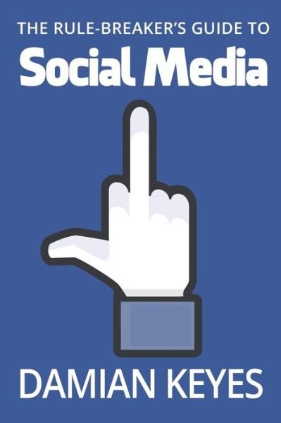 Cover for Damian Keyes · The Rule-Breaker's Guide to Social Media (Taschenbuch) (2018)