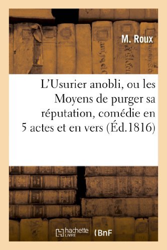 L'usurier Anobli, Ou Les Moyens De Purger Sa Reputation, Comedie en 5 Actes et en Vers - Roux - Bøger - Hachette Livre - Bnf - 9782012739307 - 1. april 2013