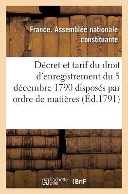 Cover for Assemblee Nationale · Decret Et Tarif Du Droit d'Enregistrement Du 5 Decembre 1790 Disposes Par Ordre de Matieres (Paperback Book) (2016)