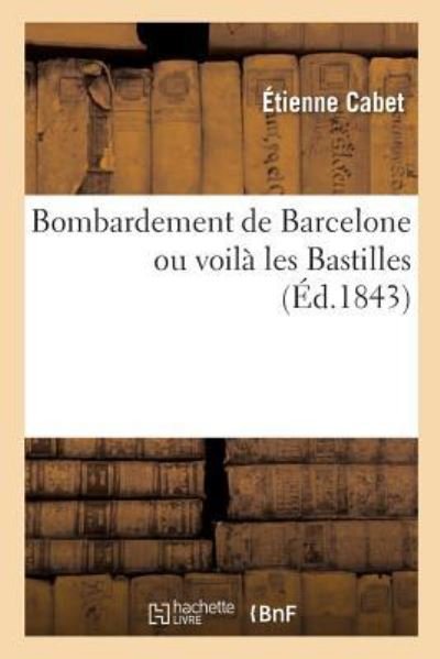 Cover for Etienne Cabet · Bombardement de Barcelone Ou Voila Les Bastilles (Taschenbuch) (2017)