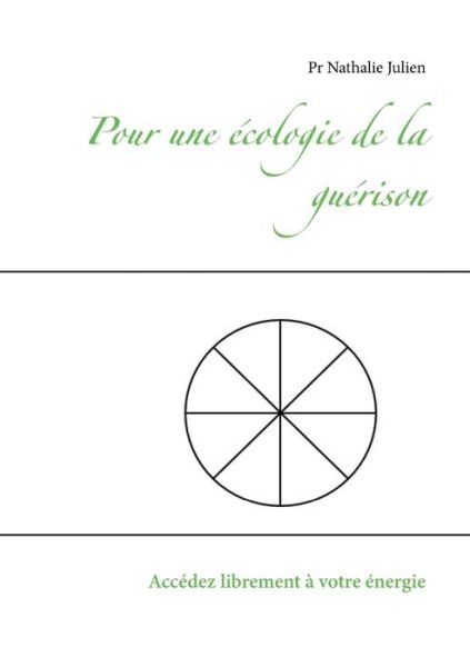 Cover for Pr Nathalie Julien · Pour une ecologie de la guerison: Accedez librement a votre energie (Taschenbuch) (2020)