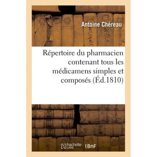 Cover for Chereau-A · Repertoire Du Pharmacien Contenant Tous Les Medicamens Simples Et Composes (Paperback Book) (2018)