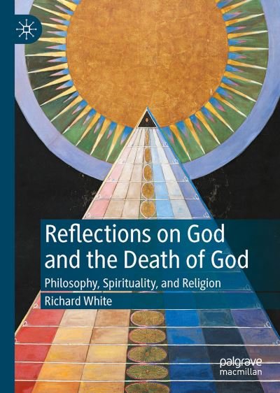 Cover for Richard White · Reflections on God and the Death of God: Philosophy, Spirituality, and Religion (Hardcover Book) [1st ed. 2022 edition] (2021)