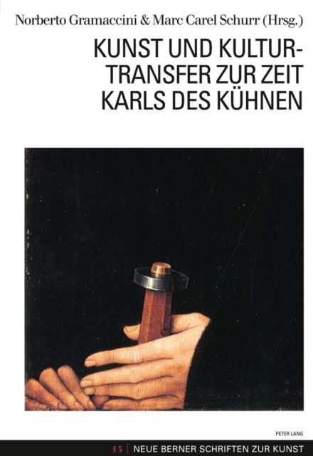 Cover for Kunst und Kulturtransfer zur Zeit Karls des Kuehnen - Neue Berner Schriften Zur Kunst (Paperback Book) [New edition] (2012)