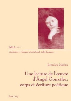 Cover for Benedicte Mathios · Une Lecture de l'Oeuvre d'Angel Gonzalez: Corps Et Ecriture Poetique - Liminaires - Passages Interculturels (Paperback Book) (2009)