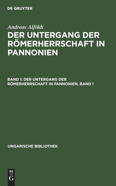 Cover for Andreas Alfldi · Untergang der Rmerherrschaft in Pannonien, Band 1 (N/A) (1924)