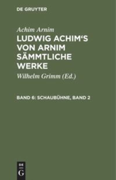 Cover for Achim Arnim · Ludwig Achim's von Arnim sammtliche Werke, Band 6, Schaubuhne, Band 2 (Hardcover Book) (1901)