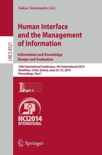 Cover for Sakae Yamamoto · Human Interface and the Management of Information. Information and Knowledge Design and Evaluation: 16th International Conference, HCI International 2014, Heraklion, Crete, Greece, June 22-27, 2014. Proceedings, Part I - Lecture Notes in Computer Science (Paperback Book) [2014 edition] (2014)