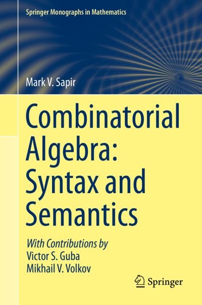 Mark V. Sapir · Combinatorial Algebra: Syntax and Semantics - Springer Monographs in Mathematics (Hardcover Book) [2014 edition] (2014)