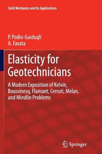 Paolo Podio-Guidugli · Elasticity for Geotechnicians: A Modern Exposition of Kelvin, Boussinesq, Flamant, Cerruti, Melan, and Mindlin Problems - Solid Mechanics and Its Applications (Paperback Book) [Softcover reprint of the original 1st ed. 2014 edition] (2016)