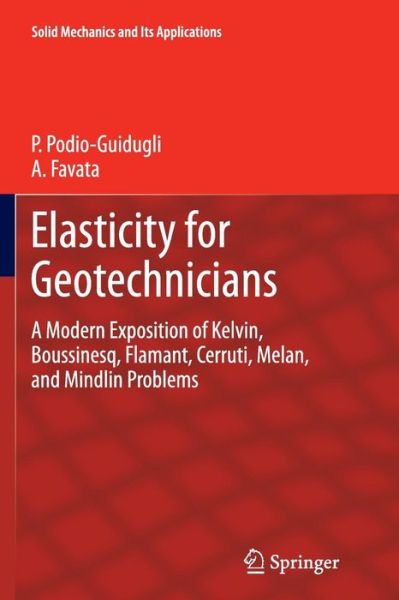 Cover for Paolo Podio-Guidugli · Elasticity for Geotechnicians: A Modern Exposition of Kelvin, Boussinesq, Flamant, Cerruti, Melan, and Mindlin Problems - Solid Mechanics and Its Applications (Paperback Book) [Softcover reprint of the original 1st ed. 2014 edition] (2016)