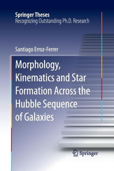 Cover for Santiago Erroz-Ferrer · Morphology, Kinematics and Star Formation Across the Hubble Sequence of Galaxies - Springer Theses (Paperback Book) [Softcover reprint of the original 1st ed. 2016 edition] (2016)