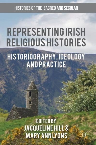 Representing Irish Religious Histories: Historiography, Ideology and Practice - Histories of the Sacred and Secular, 1700-2000 (Gebundenes Buch) [1st ed. 2017 edition] (2017)