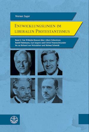 Cover for Werner Zager · Entwicklungslinien im liberalen Protestantismus: Band 2: Von Wilhelm Bousset über Albert Schweitzer, Rudolf Bultmann, Karl Jaspers und Ulrich ... zu Richard von Weizsäcker und Helmut Schmidt (Book) (2024)