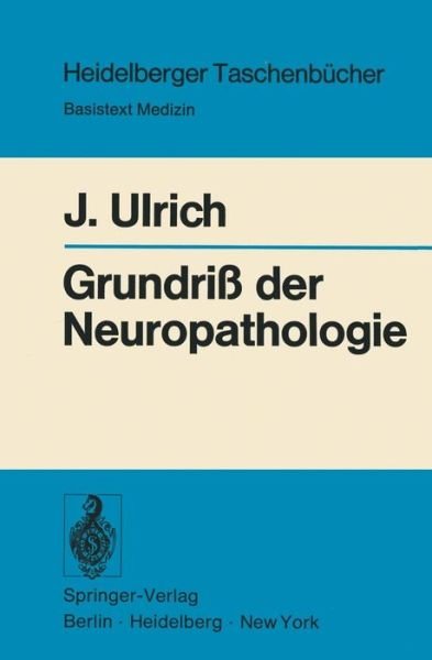 Grundriss der Neuropathologie - Heidelberger Taschenbucher - J. Ulrich - Kirjat - Springer-Verlag Berlin and Heidelberg Gm - 9783540073307 - keskiviikko 13. elokuuta 1975