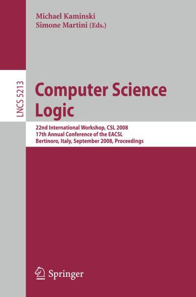 Cover for Michael Kaminski · Computer Science Logic: 22nd International Workshop, CSL 2008, 17th Annual Conference of the EACSL, Bertinoro, Italy, September 16-19, 2008, Proceedings - Lecture Notes in Computer Science (Paperback Book) [2008 edition] (2008)