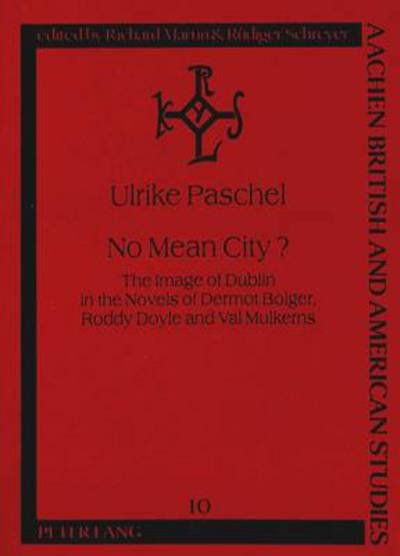 Cover for Ulrike Paschel · No Mean City?: Image of Dublin in the Novels of Dermot Bolger, Roddy Doyle and Val Mulkerns - Aachen British &amp; American Studies (Paperback Book) (1998)