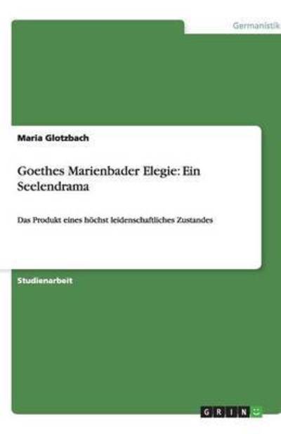 Cover for Maria Glotzbach · Goethes Marienbader Elegie: Ein Seelend (Book) [German edition] (2008)