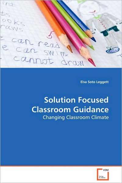 Cover for Elsa Soto Leggett · Solution Focused Classroom Guidance: Changing Classroom Climate (Paperback Book) (2009)