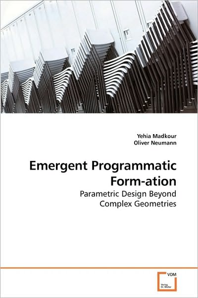 Emergent Programmatic Form-ation: Parametric Design Beyond Complex Geometries - Oliver Neumann - Kirjat - VDM Verlag - 9783639199307 - sunnuntai 8. marraskuuta 2009