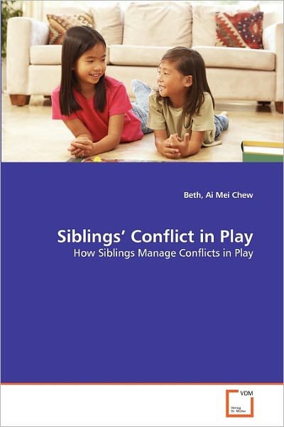Cover for Ai Mei Chew Beth · Siblings' Conflict in Play: How Siblings Manage Conflicts in Play (Paperback Bog) (2011)