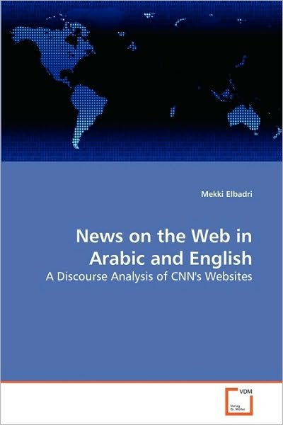 Cover for Mekki Elbadri · News on the Web in Arabic and English: a Discourse Analysis of Cnn's Websites (Pocketbok) (2010)