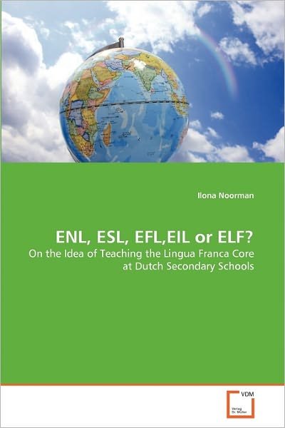 Cover for Ilona Noorman · Enl, Esl, Efl,eil or Elf?: on the Idea of Teaching the Lingua Franca Core at Dutch Secondary Schools (Paperback Book) (2011)