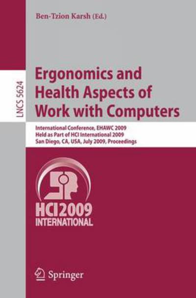 Cover for Ben-tzion Karsh · Ergonomics and Health Aspects of Work with Computers: International Conference, EHAWC 2009, Held as Part of HCI International 2009, San Diego, CA, USA, July 19-24, 2009, Proceedings - Information Systems and Applications, incl. Internet / Web, and HCI (Pocketbok) [2009 edition] (2009)