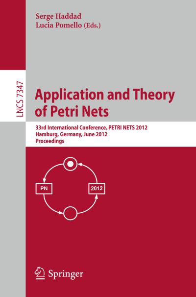 Cover for Serge Haddad · Application and Theory of Petri Nets: 33rd International Conference, PETRI NETS 2012, Hamburg, Germany, June 25-29, 2012, Proceedings - Theoretical Computer Science and General Issues (Paperback Book) [2012 edition] (2012)