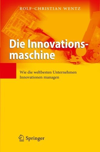 Cover for Rolf-Christian Wentz · Die Innovationsmaschine: Wie Die Weltbesten Unternehmen Innovationen Managen (Taschenbuch) [2008 edition] (2012)