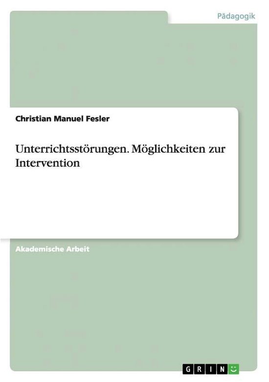 Unterrichtsstörungen. Möglichkei - Fesler - Books -  - 9783656651307 - May 15, 2014