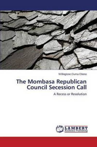 Cover for Ouma Otieno Willingtone · The Mombasa Republican Council Secession Call (Paperback Book) (2015)
