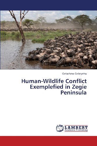 Human-wildlife Conflict Exemplefied in Zegie  Peninsula - Getachew Gebeyehu - Books - LAP LAMBERT Academic Publishing - 9783659449307 - August 28, 2013