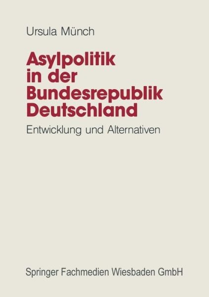 Cover for Ursula Munch · Asylpolitik in Der Bundesrepublik Deutschland: Entwicklung Und Alternativen (Paperback Book) [1992 edition] (2012)